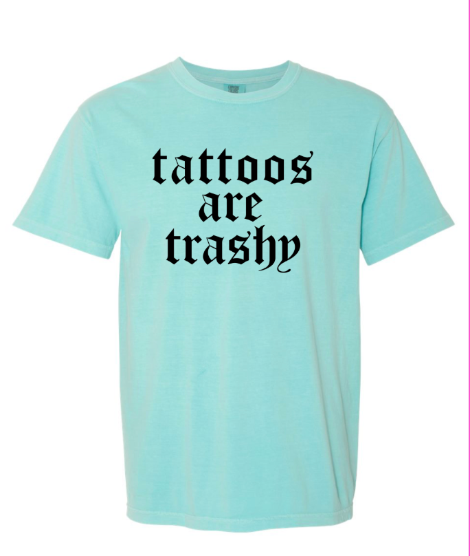 TATTOO ARE TRASHY COMFORT COLOR TSHIRT
