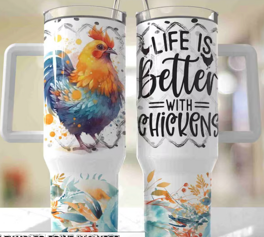 Life is Better with Chickens 40 oz Tumbler