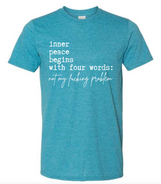 INNER PEACE BEGINS WITH 4 WORDS TSHIRT