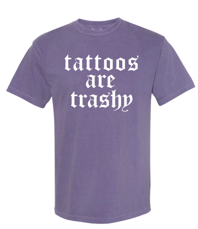 TATTOO ARE TRASHY COMFORT COLOR TSHIRT
