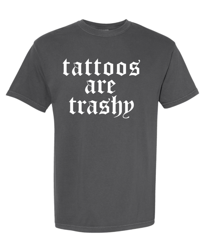 TATTOO ARE TRASHY COMFORT COLOR TSHIRT